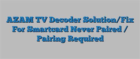 smart card has never been paired|AZAM TV Decoder Solution/Fix For Sm.